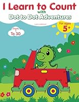 I Learn to Count with Dot-to-Dot Adventures: Connect, Color & Master Numbers 1-30! B0F5MVJG51 Book Cover