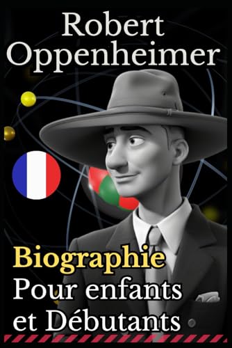 Robert Oppenheimer: Biographie pour enfants et débutants
