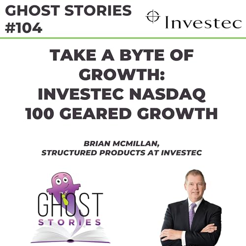 Ghost Stories #104: Take a byte of growth - Investec Nasdaq 100 Geared Growth