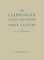 The Clippinger Class-Method of Voice Culture B0006AMDPO Book Cover