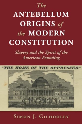 The Antebellum Origins of the Modern Constitution (Cambridge Studies on the American Constitution)