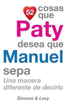 52 Cosas Que Paty Desea Que Manuel Sepa: Una Manera Diferente de Decirlo