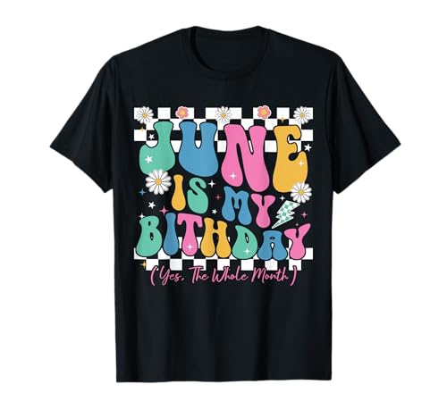 Funny June Is My Birthday Yes The Whole Month Birthday T-Shirt