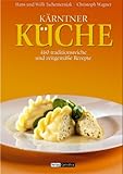 Kärntner Küche: 460 traditionsreiche und zeitgemäße Rezepte - Christoph Wagner, Hans Tschemernjak, Willi Tschemernjak