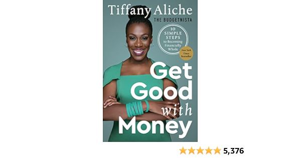 Get Good with Money: Ten Simple Steps to Becoming Financially Whole: Tiffany the Budgetnista Aliche: 9780593232743: Amazon.com: Books get-good-with-money-ten-simple-steps-to-becoming-financially-whole-tiffany-the-budgetnista-aliche-9780593232743-amazon-com-books
