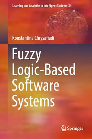 Fuzzy Logic-Based Software Systems: 34 1st ed. 2023 Edition Fuzzy Logic-Based Software Systems: 34 1st ed. 2023 Edition book cover