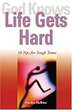 God Knows Life Gets Hard: 10 Tips for Tough Times (God Knows Series)