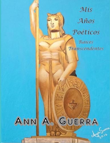 Mis Anos Poeticos: Raices Transcendentes (Spanish Edition)