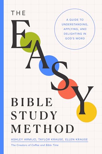 Compare Textbook Prices for The Easy Bible Study Method: A Guide to Understanding, Applying, and Delighting in God's Word First Edition Edition ISBN 9780802434197 by Armijo, Ashley,Krause, Taylor,Krause, Ellen