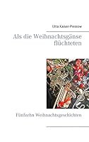 Als die Weihnachtsg?nse fl?chteten: F?nfzehn Weihnachtsgeschichten 3738634800 Book Cover