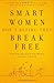 Smart Women Don't Retire -- They Break Free: From Working Full-Time to Living Full-Time