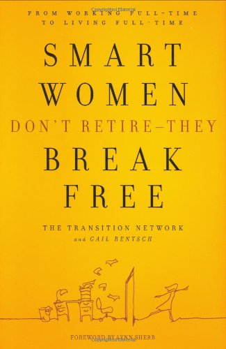 Product Image of the Smart Women Don't Retire -- They Break Free: From Working Full-Time to Living Full-Time