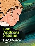 Lou Andreas-Salomé: Si tu veux une vie, vole-la !