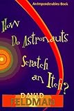 How Do Astronauts Scratch an Itch (An Imponderables Book)