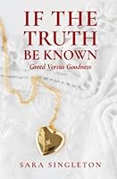 If the Truth Be Known: Greed Versus Goodness 1734519789 Book Cover