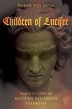 Children of Lucifer: The Origins of Modern Religious Satanism (Oxford Studies in Western Esotericism)