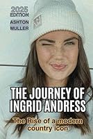 THE JOURNEY OF INGRID ANDRESS: The Rise of a modern country icon B0F5ND63QC Book Cover