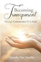 Becoming Transparent: Through Communion With God 0978765281 Book Cover