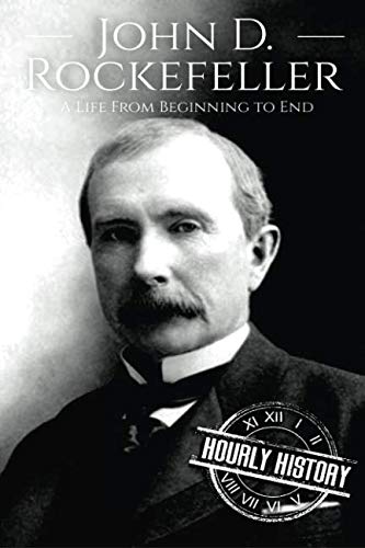 CREATESPACE John D. Rockefeller: A Life From Beginning to End