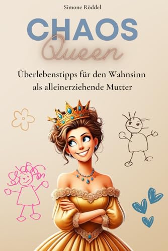 Chaos Queen - Ueberlebenstipps fuer den Wahnsinn als alleinerziehende Mutter