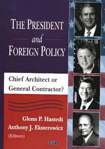 The President And Foreign Policy: Chief Architect or General Contractor?