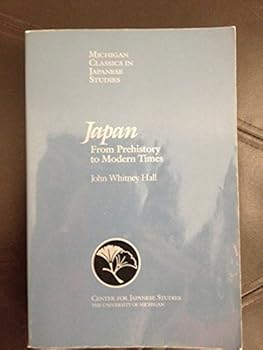 Japan, from Prehistory to Modern Times (Michigan Classics in Japanese Studies) by Hall, John Whitney published by University of Michigan Press Paperback