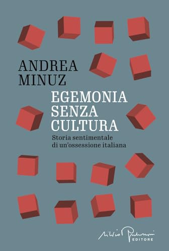  Egemonia senza cultura. Storia sentimentale di un\'ossessione italiana