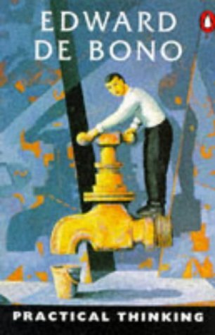 Practical Thinking: 4 Ways to beRight; 5 Ways to be Wrong; 5 Ways toUnderstand by Edward de Bono (1992-12-01)