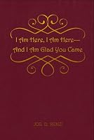 I Am Here, I Am Here --And I Am Glad You Came 161468071X Book Cover