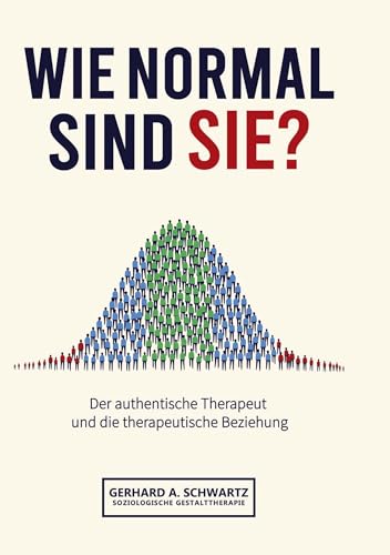 Wie normal sind Sie? Die Vermittlung von subjektiver Wahrnehmung und objektiven, sozialen und gesellschaftlichen Strukturen.: Soziologische ... Therapeut und die therapeutische Beziehung