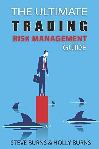 The Ultimate Trading Risk Management Guide: Burns, Steve, Burns, Holly ...
