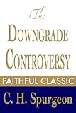 The Downgrade Controversy (C. H. Spurgeon Collection Book 12)