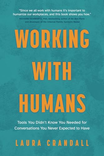 Working With Humans: Tools You Didn’t Know You Needed for Conversations You Never Expected to Have