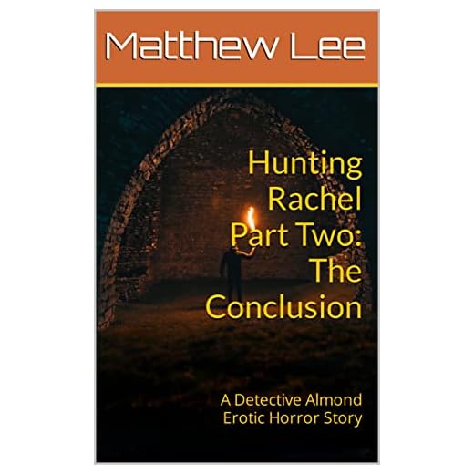 Hunting Rachel Part Two: The Conclusion: A Detective Almond Erotic Horror Story