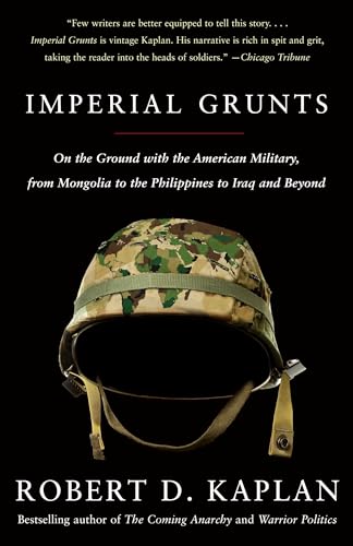 Imperial Grunts: On the Ground with the American Military, from Mongolia to the Philippines to Iraq and Beyond