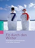Fit durch den Winter: Gesundheit und Wohlbefinden in der kalten Jahreszeit - Dieter Grabbe