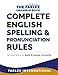 Complete English Spelling and Pronunciation Rules: Simple Ways to Spell and Speak Correctly (The Farlex Grammar)