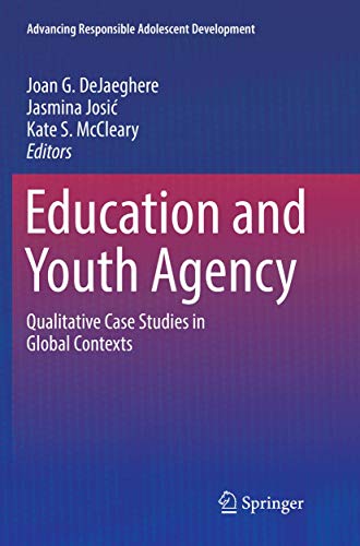 Education and Youth Agency: Qualitative Case Studies in Global Contexts (Advancing Responsible Adolescent Development)