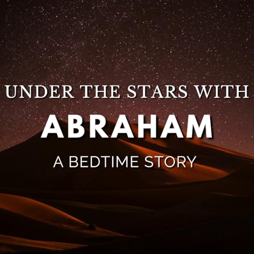 Under the Stars with Abraham 🌙 Come Follow Me Bedtime Story | Genesis 12&ndash;17