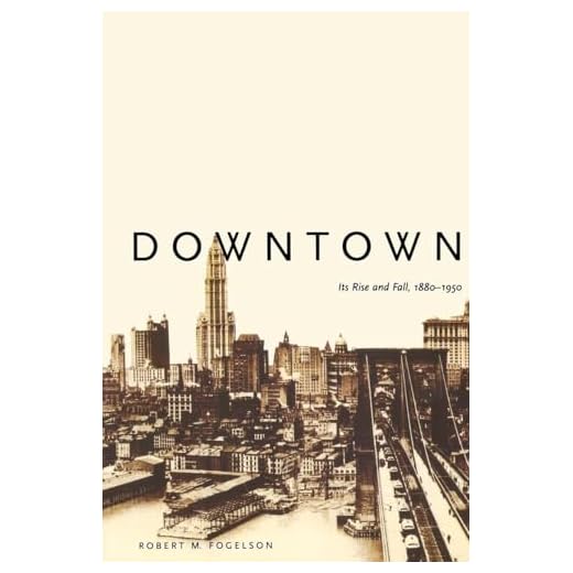 Downtown: Its Rise and Fall, 1880–1950