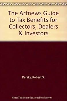 The Artnews Guide to Tax Benefits for Collectors, Dealers & Investors