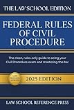 The Law School Edition: Federal Rules of Civil Procedure 2025: The Clean, Rules-Only Guide to Acing Your Civil Procedure Exam and Mastering the Bar
