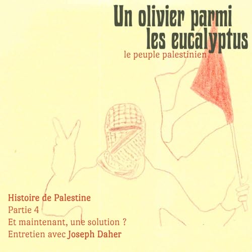 Page de couverture de Et maintenant, une solution ? avec Joseph Daher - Histoire de Palestine Partie 4