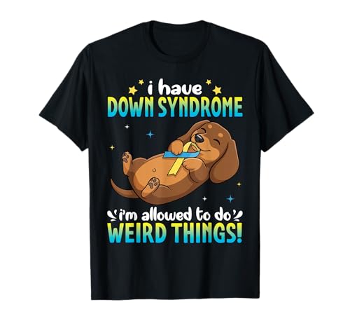 Dachshund Dog Down Syndrome I Am Allowed to Do Weird Things