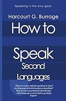 How to Speak Second Languages: Speaking Languages and Language Schools 1500693979 Book Cover