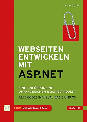 Webseiten entwickeln mit ASP.NET: Eine Einführung mit umfangreichem Beispielprojekt. Alle Codes in Webseiten entwickeln mit ASP.NET: Eine Einführung mit umfangreichem Beispielprojekt. Alle Codes in
