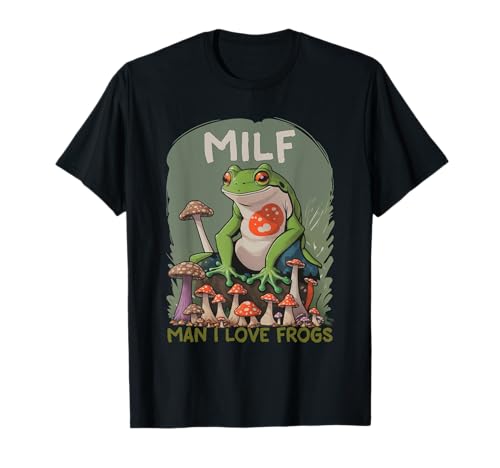 MILF Man I Love Frogs camicia - Divertente sarcastico rana meme Maglietta