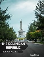 The Dominican Republic: A Coffee Table Picture Book, An Ideal Gift for Travel and Tourism Enthusiasts, Promoting Relaxation and Meditation. B0DBZZP6XT Book Cover