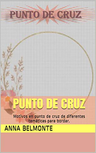 PUNTO DE CRUZ: Motivos en punto de cruz de diferentes temáticas para bordar. (Spanish Edition)