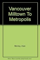 Vancouver: From Milltown to Metropolis B0006CQO3Y Book Cover